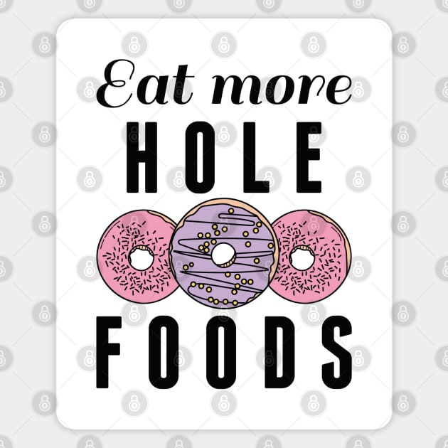 Eat More Hole Foods Magnet by LuckyFoxDesigns